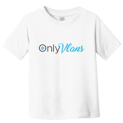 Funny Only Vlans Network Engineering Toddler T-Shirt