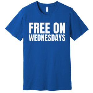 Free On Wednesdays Premium T-Shirt