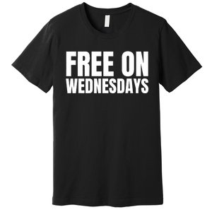 Free On Wednesdays Premium T-Shirt