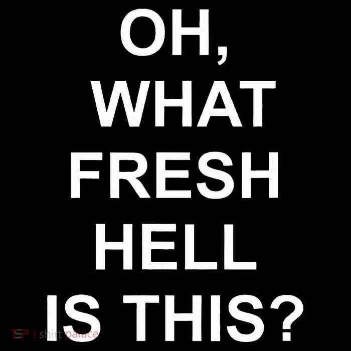 Funny Oh What Fresh Hell Is This Joke Sarcastic Family T-Shirt