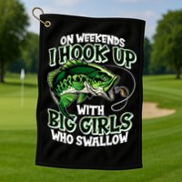Fishing On Weekends I Hook With Big Girls Who Swallow Golf Towel