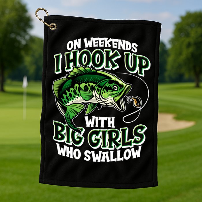 Fishing On Weekends I Hook With Big Girls Who Swallow Golf Towel