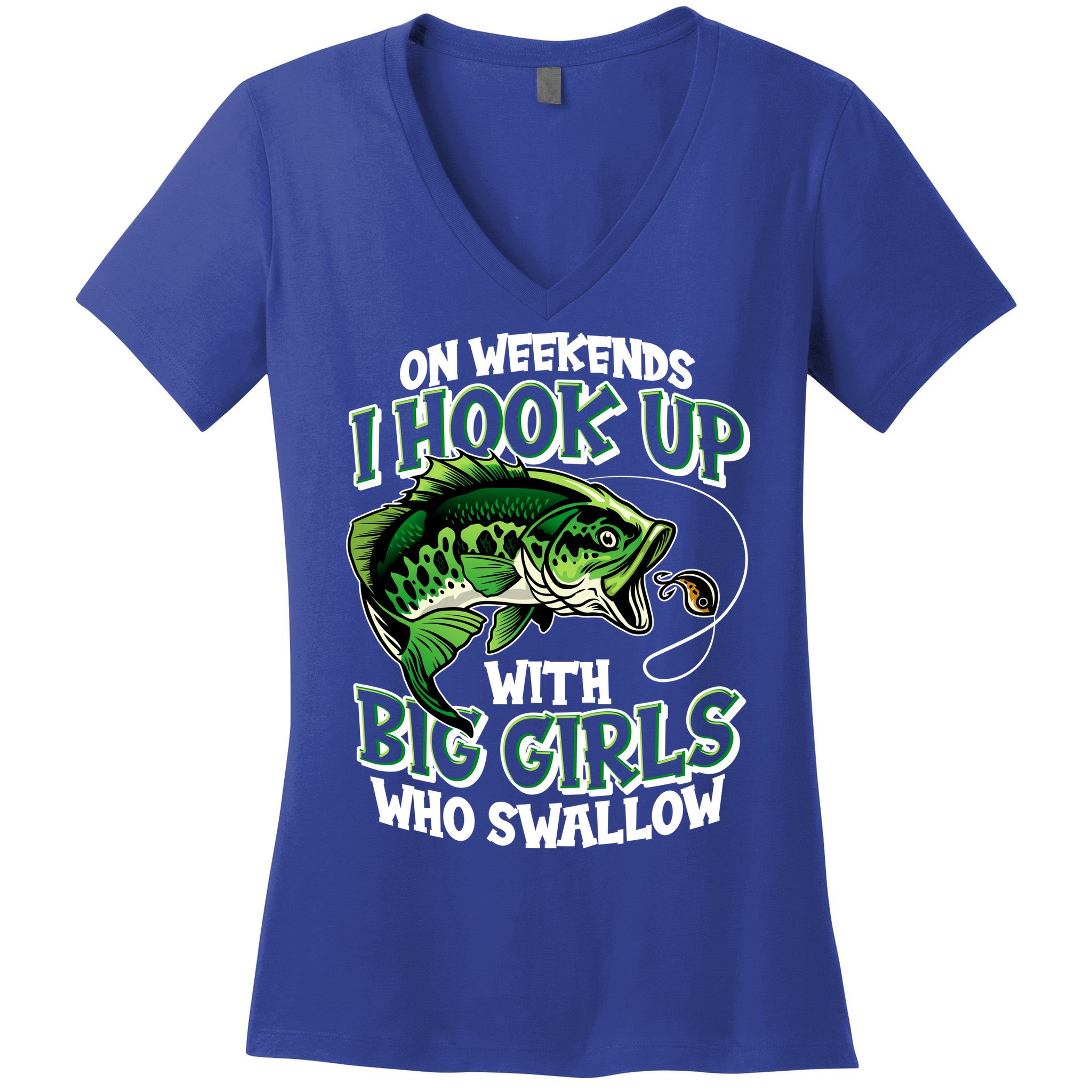 Fishing On Weekends I Hook With Big Girls Who Swallow Women's V-Neck T-Shirt