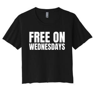 Free On Wednesdays Funny Trending Women's Crop Top Tee