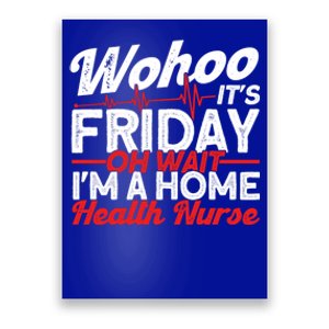 Friday Oh Wait Im A Home Health Nurse Health Care Gift Poster