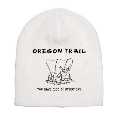Funny Oregon Wagon Trail You Have Died Of Dysentery Short Acrylic Beanie
