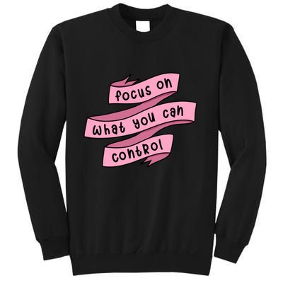 Focus On What You Can Control Sweatshirt