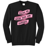 Focus On What You Can Control Sweatshirt