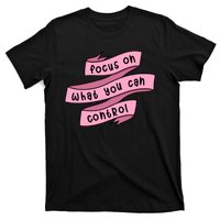 Focus On What You Can Control T-Shirt