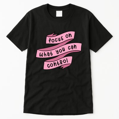 Focus On What You Can Control Tall T-Shirt