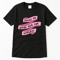 Focus On What You Can Control Tall T-Shirt