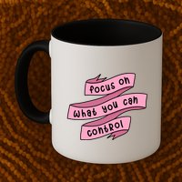 Focus On What You Can Control Mug
