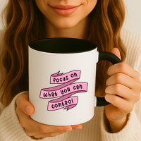 Focus On What You Can Control Mug
