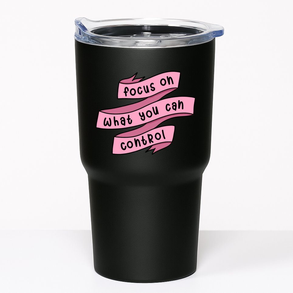 Focus On What You Can Control Tumbler