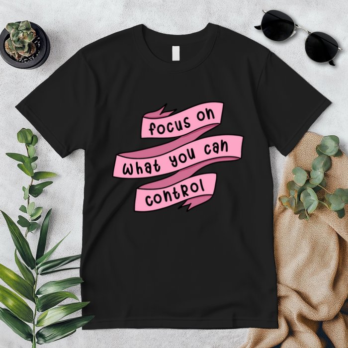 Focus On What You Can Control Premium T-Shirt