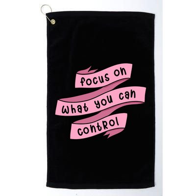 Focus On What You Can Control Golf Towel