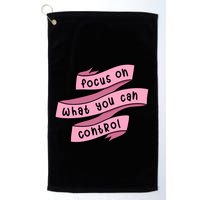 Focus On What You Can Control Golf Towel