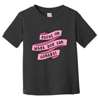 Focus On What You Can Control Toddler T-Shirt