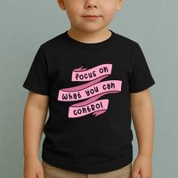 Focus On What You Can Control Toddler T-Shirt