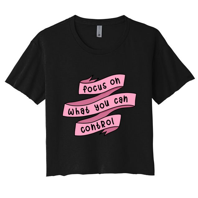 Focus On What You Can Control Crop Top