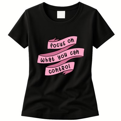 Focus On What You Can Control Womens T-Shirt