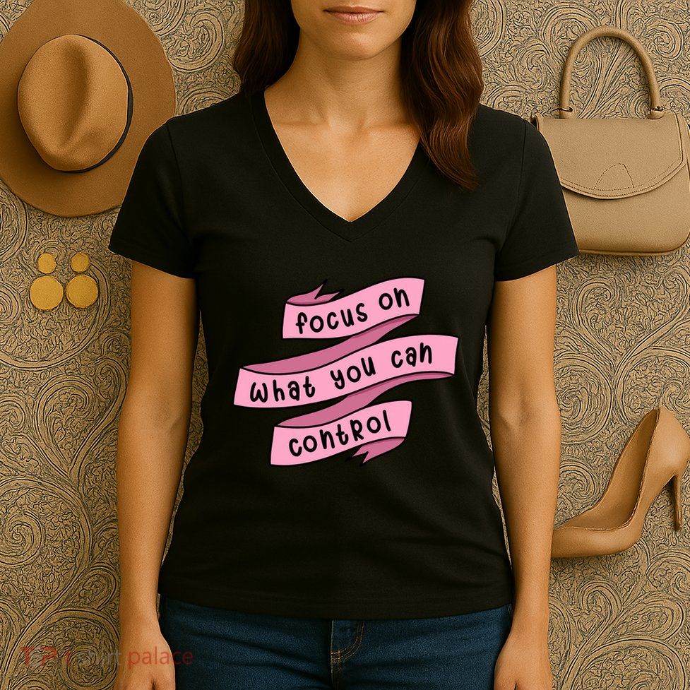Focus On What You Can Control Women's V-Neck T-Shirt