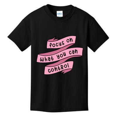 Focus On What You Can Control Kids T-Shirt