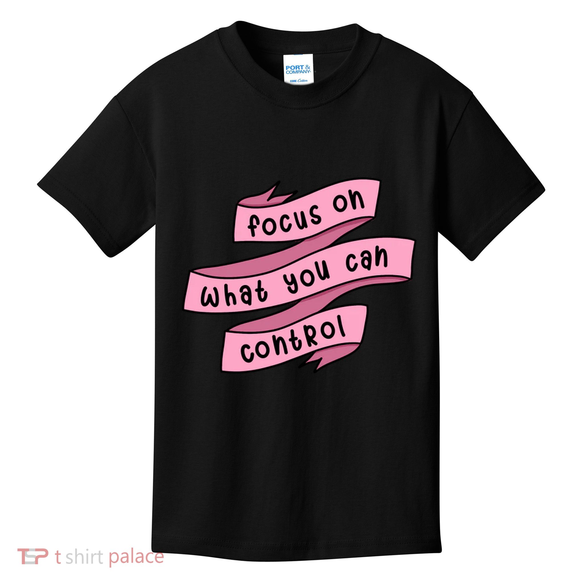 Focus On What You Can Control Kids T-Shirt