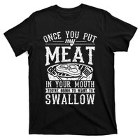 Funny Once You Put My Meat In Your Mouth Grilling Grill BBQ T-Shirt