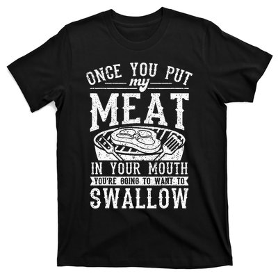 Funny Once You Put My Meat In Your Mouth Grilling Grill BBQ T-Shirt