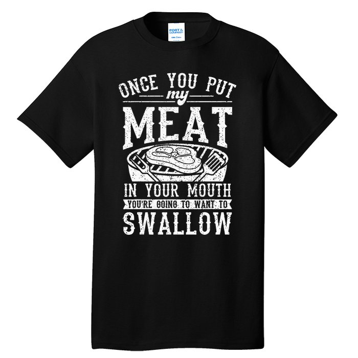 Funny Once You Put My Meat In Your Mouth Grilling Grill BBQ Tall T-Shirt