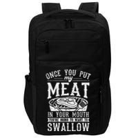 Funny Once You Put My Meat In Your Mouth Grilling Grill BBQ Impact Tech Backpack