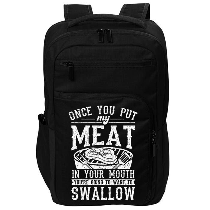 Funny Once You Put My Meat In Your Mouth Grilling Grill BBQ Impact Tech Backpack