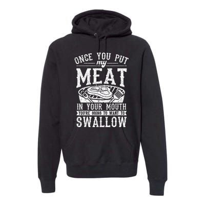 Funny Once You Put My Meat In Your Mouth Grilling Grill BBQ Premium Hoodie