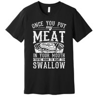 Funny Once You Put My Meat In Your Mouth Grilling Grill BBQ Premium T-Shirt