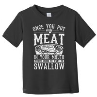 Funny Once You Put My Meat In Your Mouth Grilling Grill BBQ Toddler T-Shirt