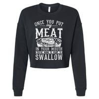 Funny Once You Put My Meat In Your Mouth Grilling Grill BBQ Cropped Pullover Crew