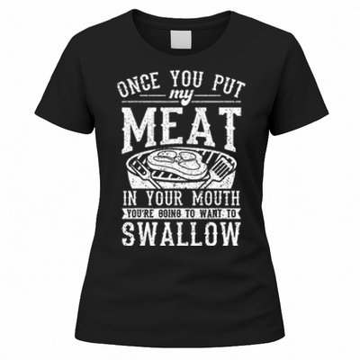 Funny Once You Put My Meat In Your Mouth Grilling Grill BBQ Women's T-Shirt