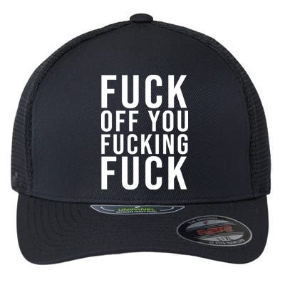 Fuck Off You Fucking Fuck Funny Flexfit Unipanel Trucker Cap