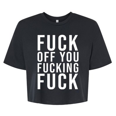 Fuck Off You Fucking Fuck Funny Bella+Canvas Jersey Crop Tee