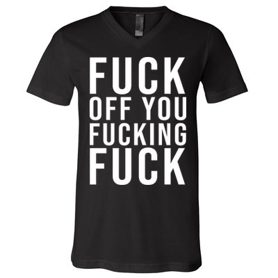 Fuck Off You Fucking Fuck Funny V-Neck T-Shirt
