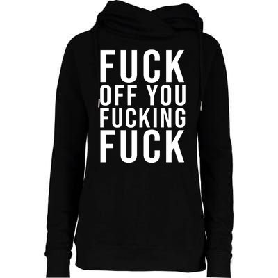 Fuck Off You Fucking Fuck Funny Womens Funnel Neck Pullover Hood