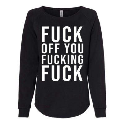 Fuck Off You Fucking Fuck Funny Womens California Wash Sweatshirt