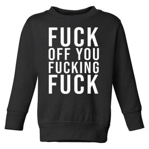 Fuck Off You Fucking Fuck Funny Toddler Sweatshirt