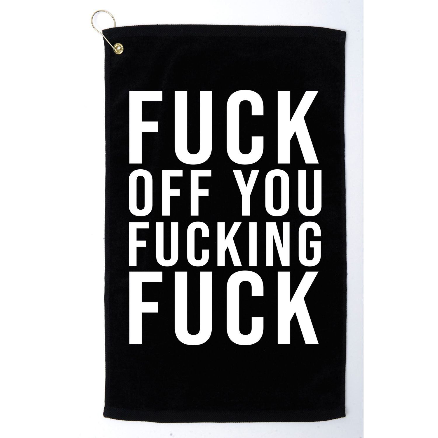 Fuck Off You Fucking Fuck Funny Golf Towel