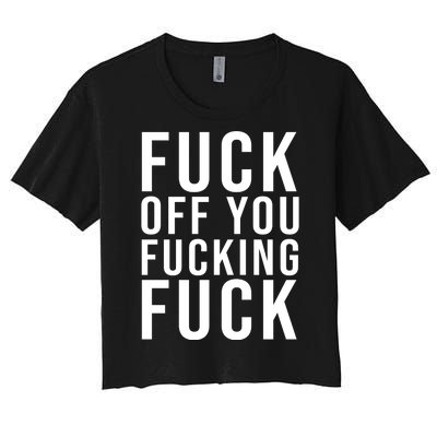 Fuck Off You Fucking Fuck Funny Women's Crop Top Tee