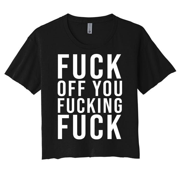 Fuck Off You Fucking Fuck Funny Women's Crop Top Tee