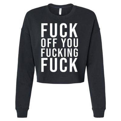 Fuck Off You Fucking Fuck Funny Cropped Pullover Crew