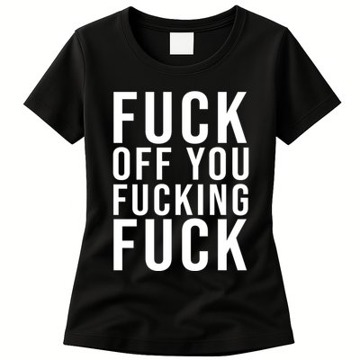 Fuck Off You Fucking Fuck Funny Women's T-Shirt