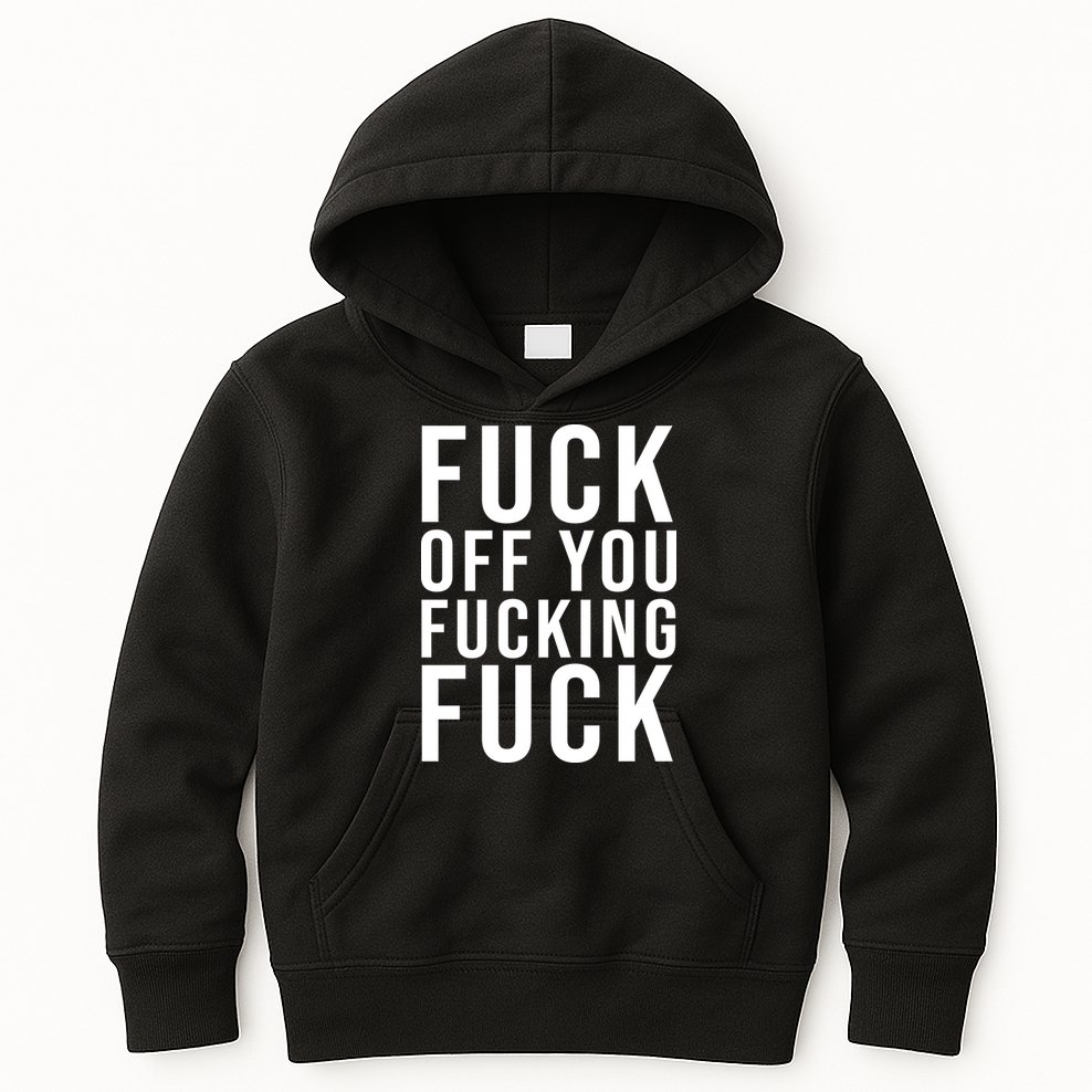 Fuck Off You Fucking Fuck Funny Kids Hoodie